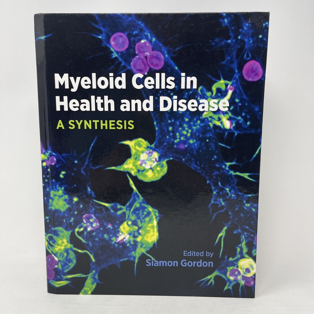 ASM Bks.: Myeloid Cells in Health and Disease :‎ A Synthesis by Siamon Gordon...